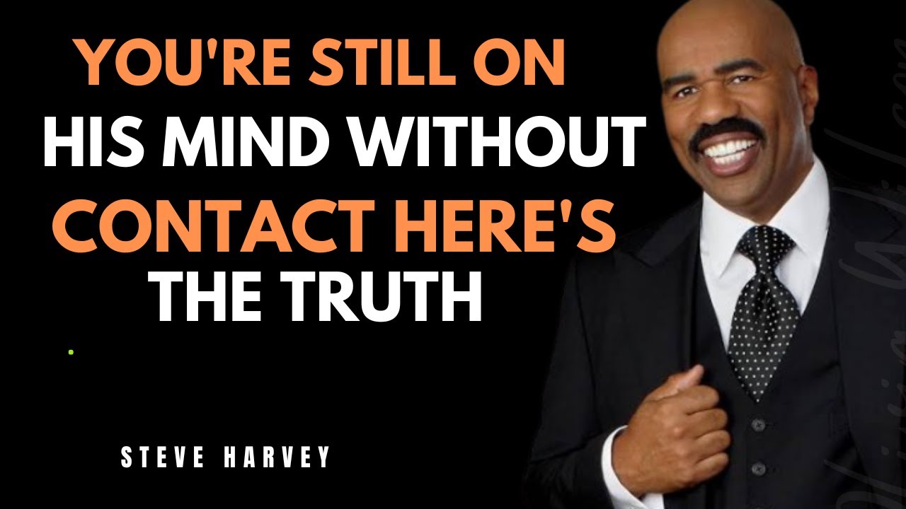 YOU'RE STILL ON HIS MIND WITHOUT CONTACT – HERE'S THE TRUTH | STEVE HARVEY