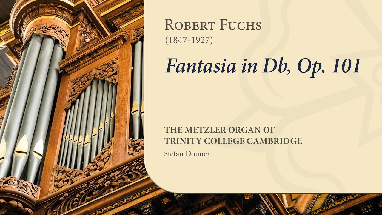 Fuchs - Fantasia in Db, Op. 101 | The Metzler Organ at Trinity College Cambridge
