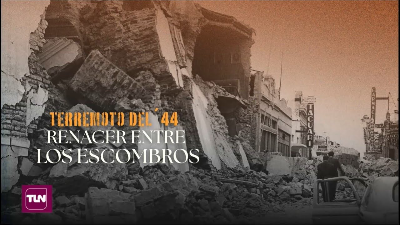 TERREMOTO DEL '44 SAN JUAN- RENACER ENTRE LOS ESCOMBROS