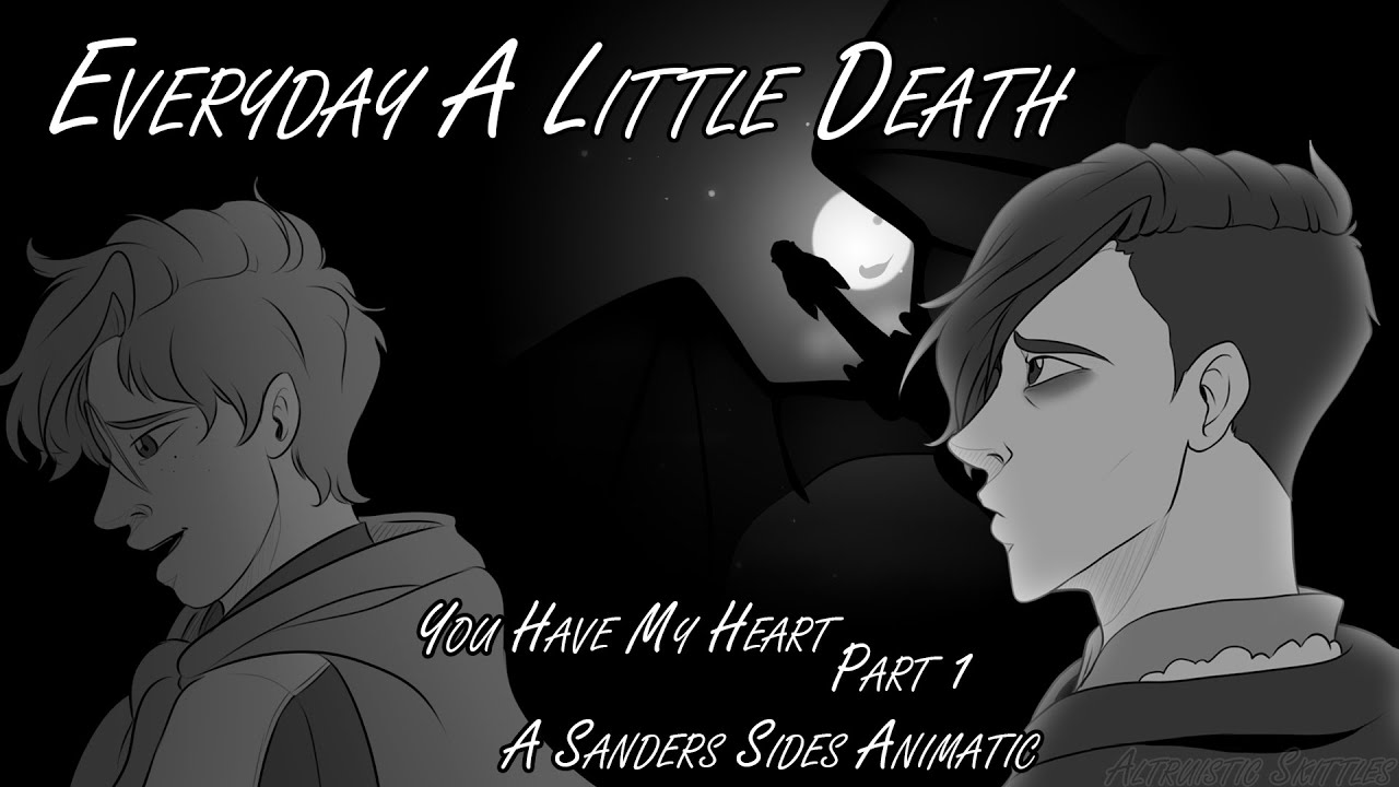 [You Have My Heart] Part 1 - Everyday A Little Death (A Sanders Sides Moxiety Animatic)