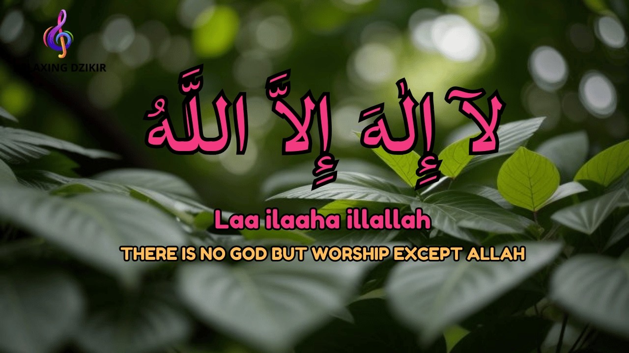 Daily Dzikir LAILAHAILLALLAH to Relax Mind and Heart