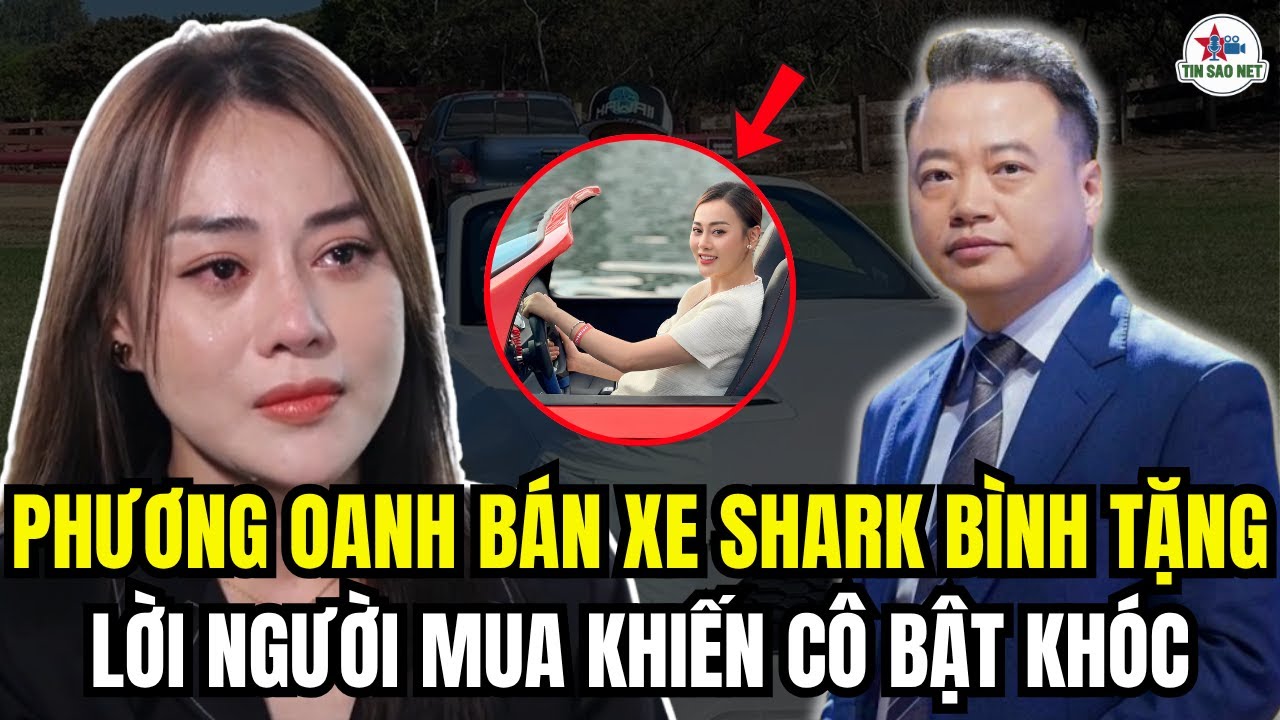 PHƯƠNG OANH BÁN XE SHARK BÌNH TẶNG, LỜI NGƯỜI MUA GÂY XÚC ĐỘNG | người nổi tiếng