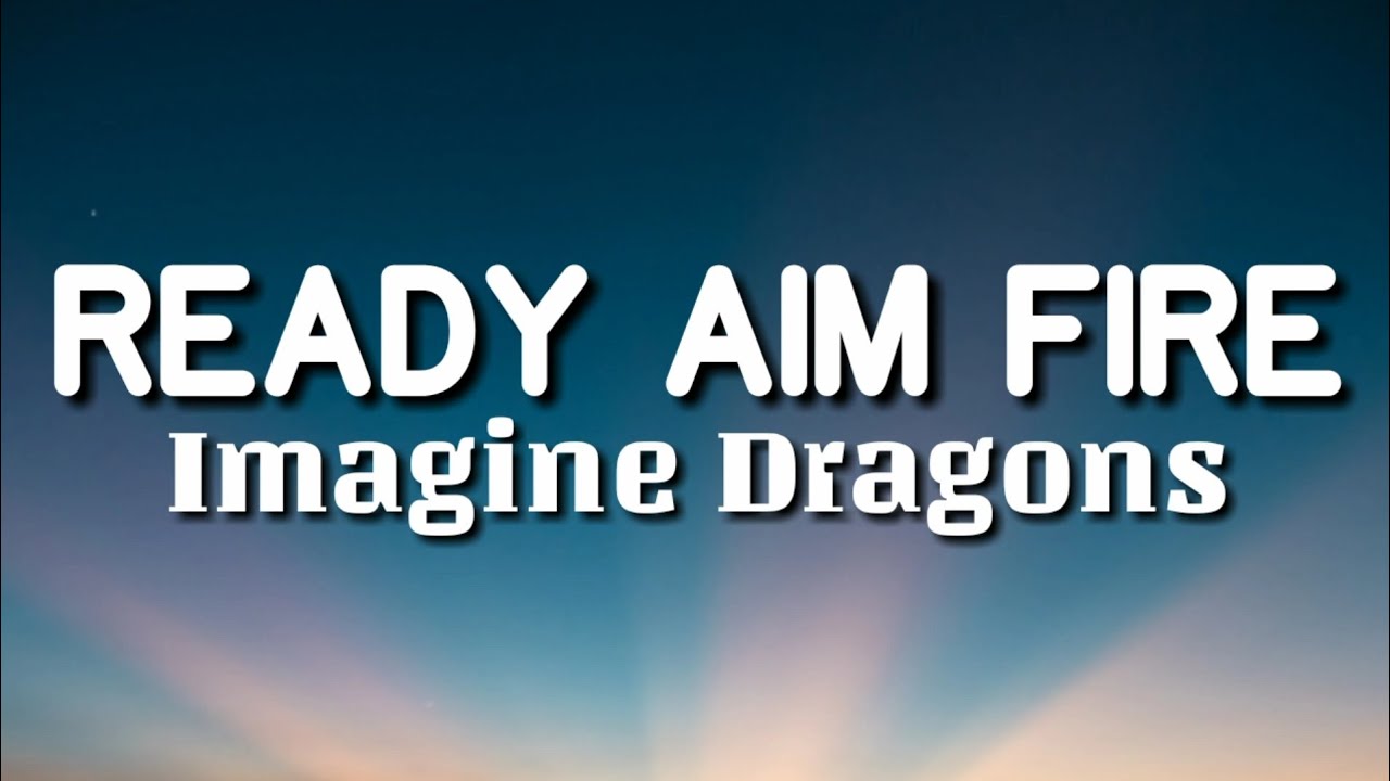 Imagine Dragons - Ready Aim Fire (Lyrics)