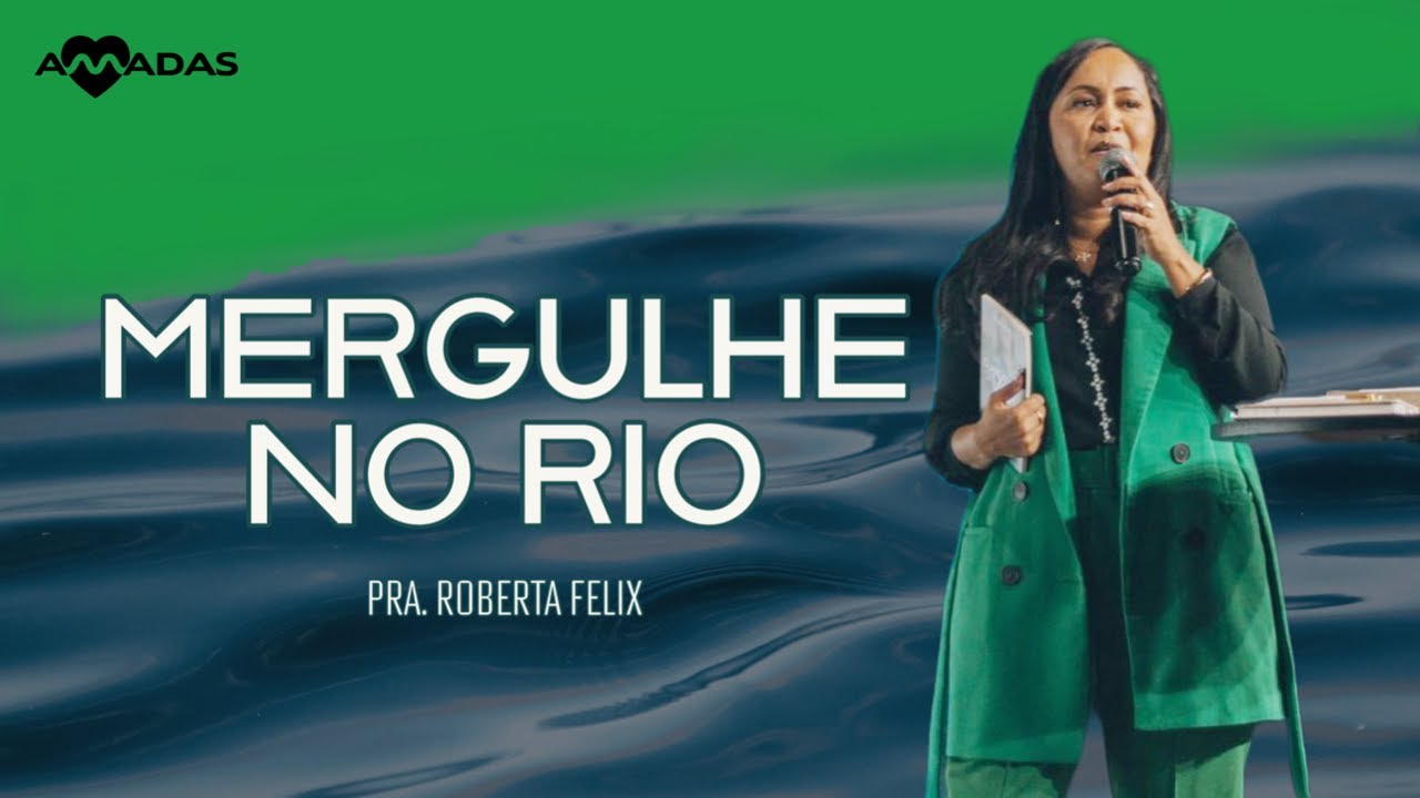 MERGULHE NO RIO | Conferencia AMADAS 2022 | Pra. Roberta Felix