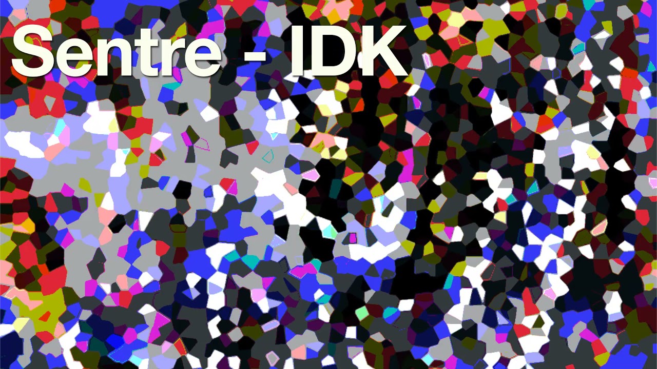 Sentre - IDK