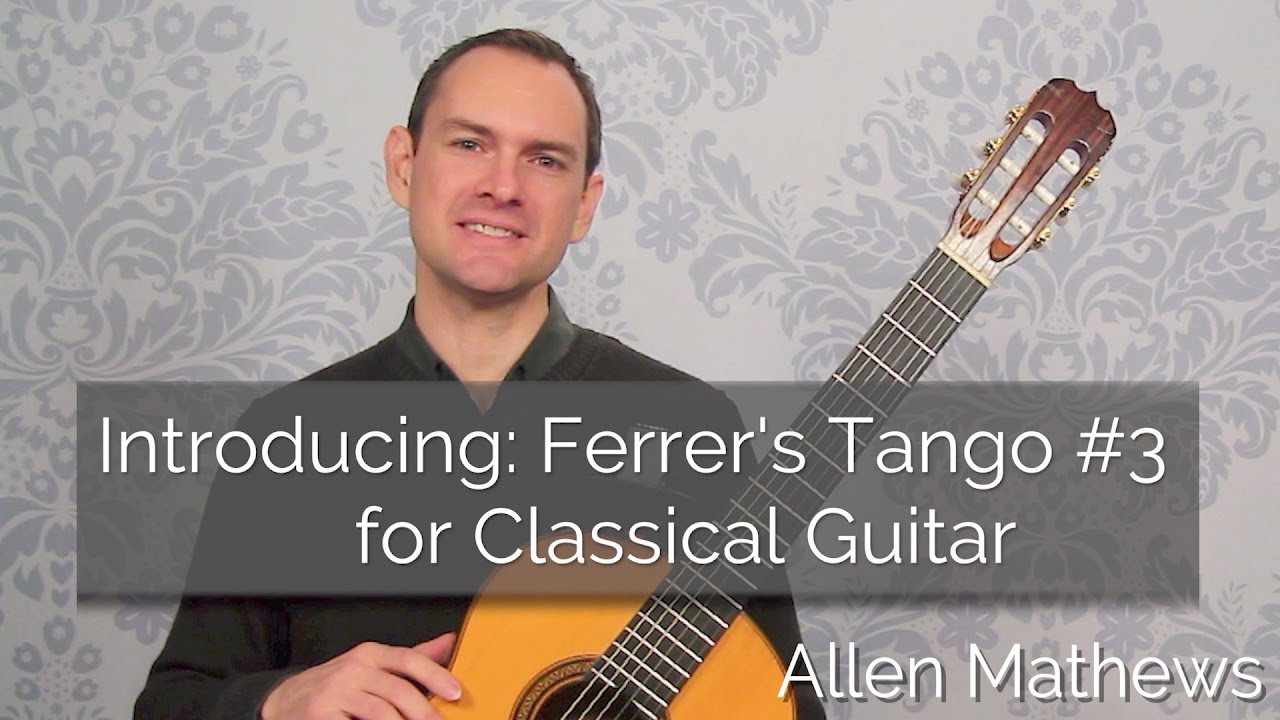 Introducing  Ferrer's Tango #3 for Classical Guitar (course preview)
