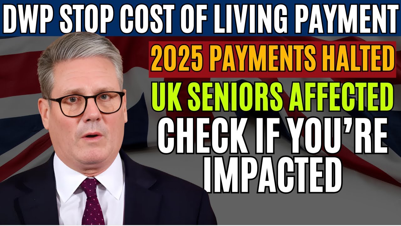 Important Update: DWP Cost of Living Payments Stopped in 2025 &ndash; UK Seniors Alert!