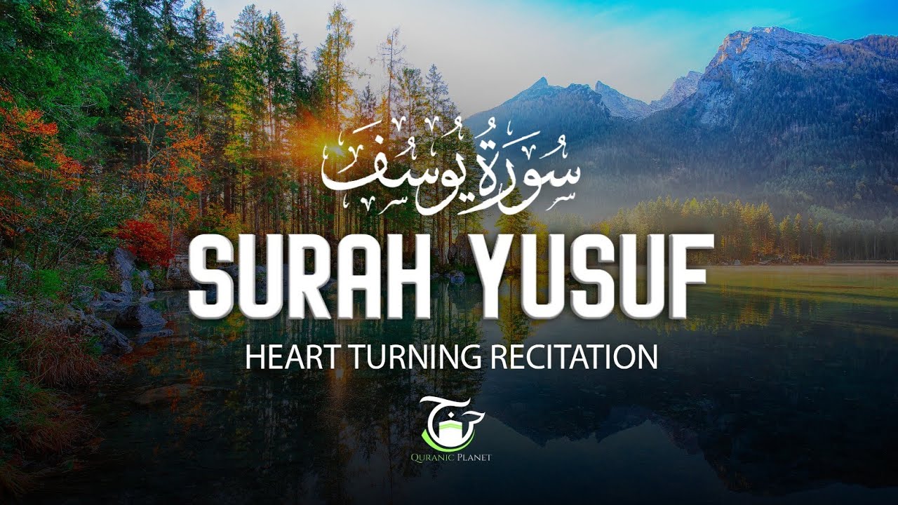 Surah Yusuf Heart Turning Voice | Most Beautiful Quran Recitation |  Quranic Planet