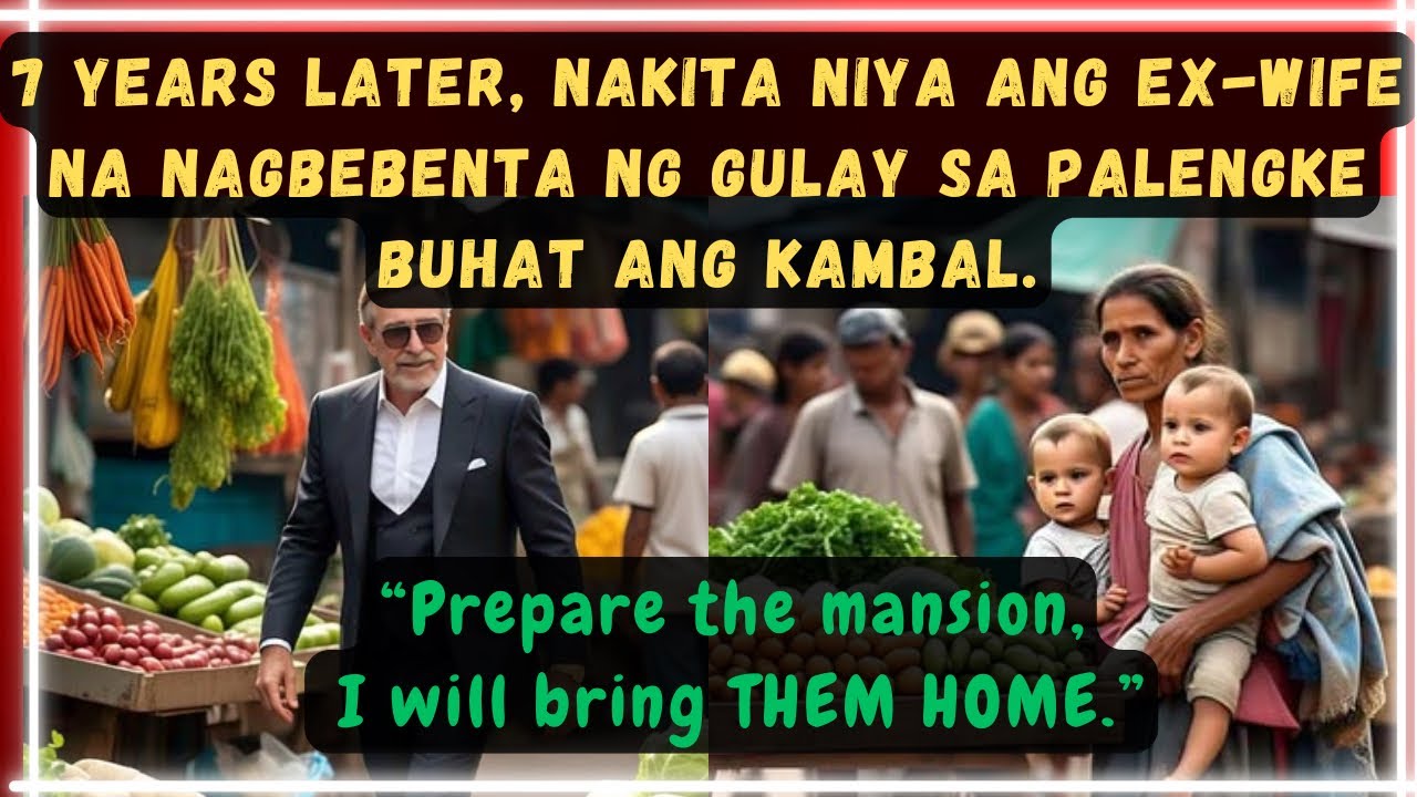 7 YEARS LATER, NAKITA NIYA ANG EX-WIFE NA NAGBEBENTA NG GULAY SA PALENGKE BUHAT ANG KAMBAL