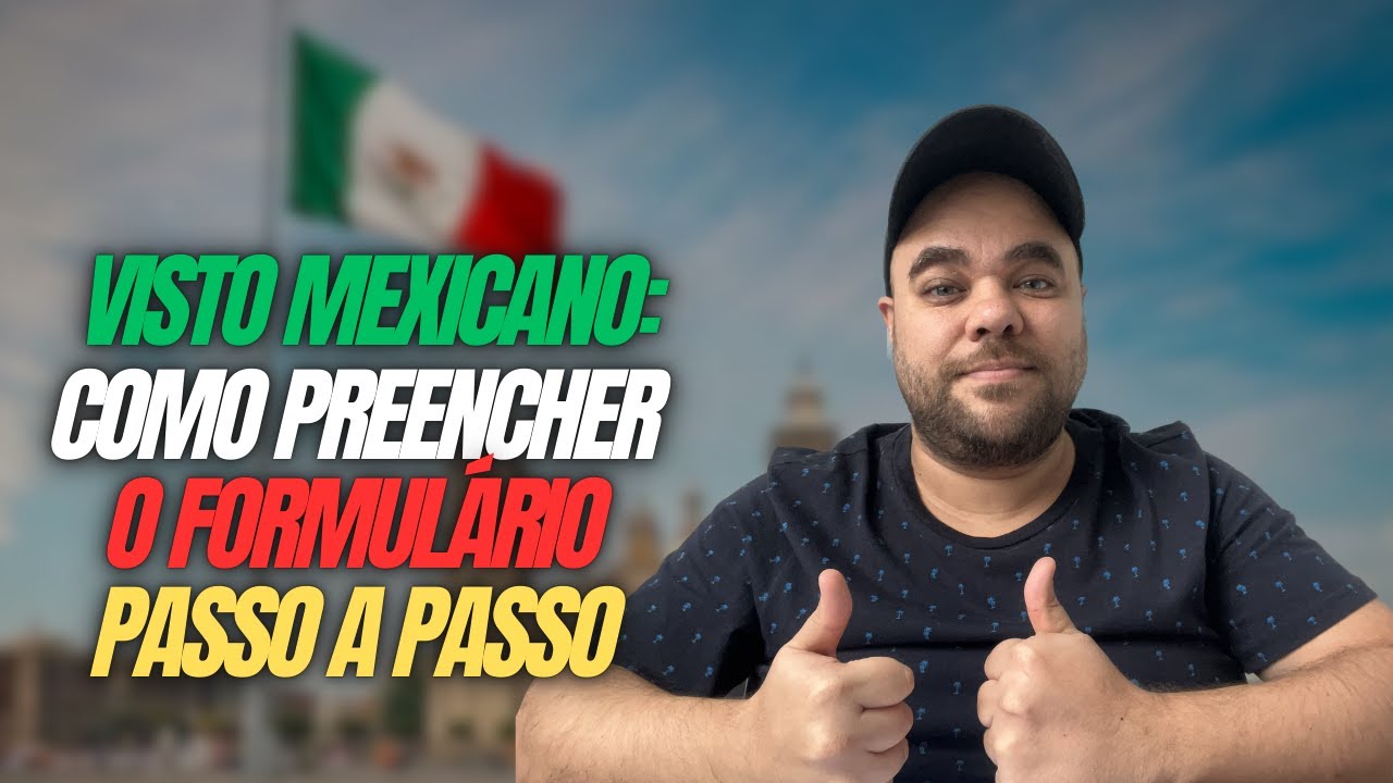 Como Preencher o Formulário do VISTO MEXICANO: Passo a Passo Completo e Dicas Essenciais