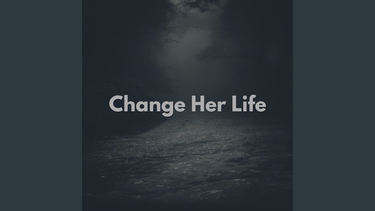 Change Her Life
