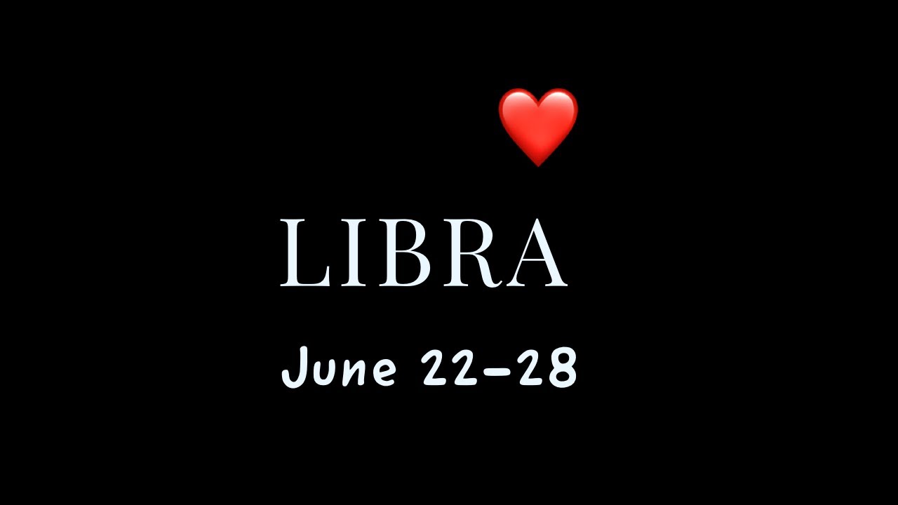 LIBRA:  THEY'VE GONE SILENT.  WILL THEY COMMUNICATE?  JUNE 22-28