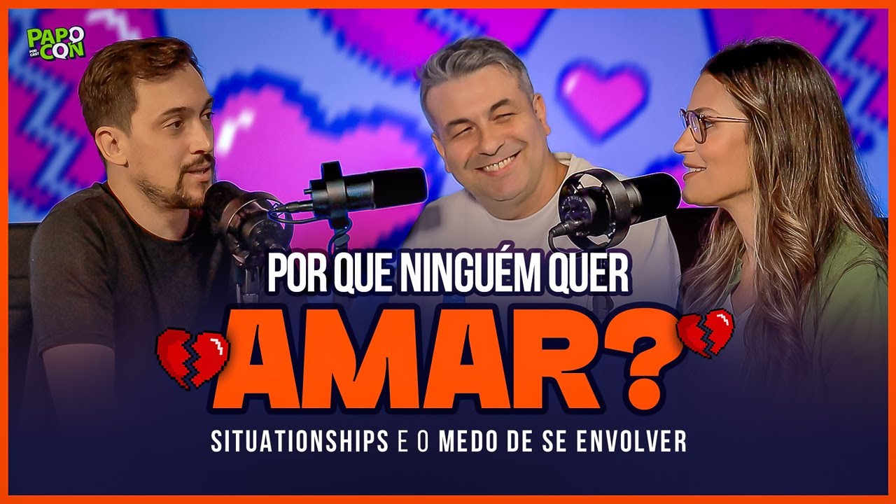 PAPOCON | POR QUE NINGUÉM QUER AMAR? SITUATIONSHIPS E O MEDO DE SE ENVOLVER (PODCAST)
