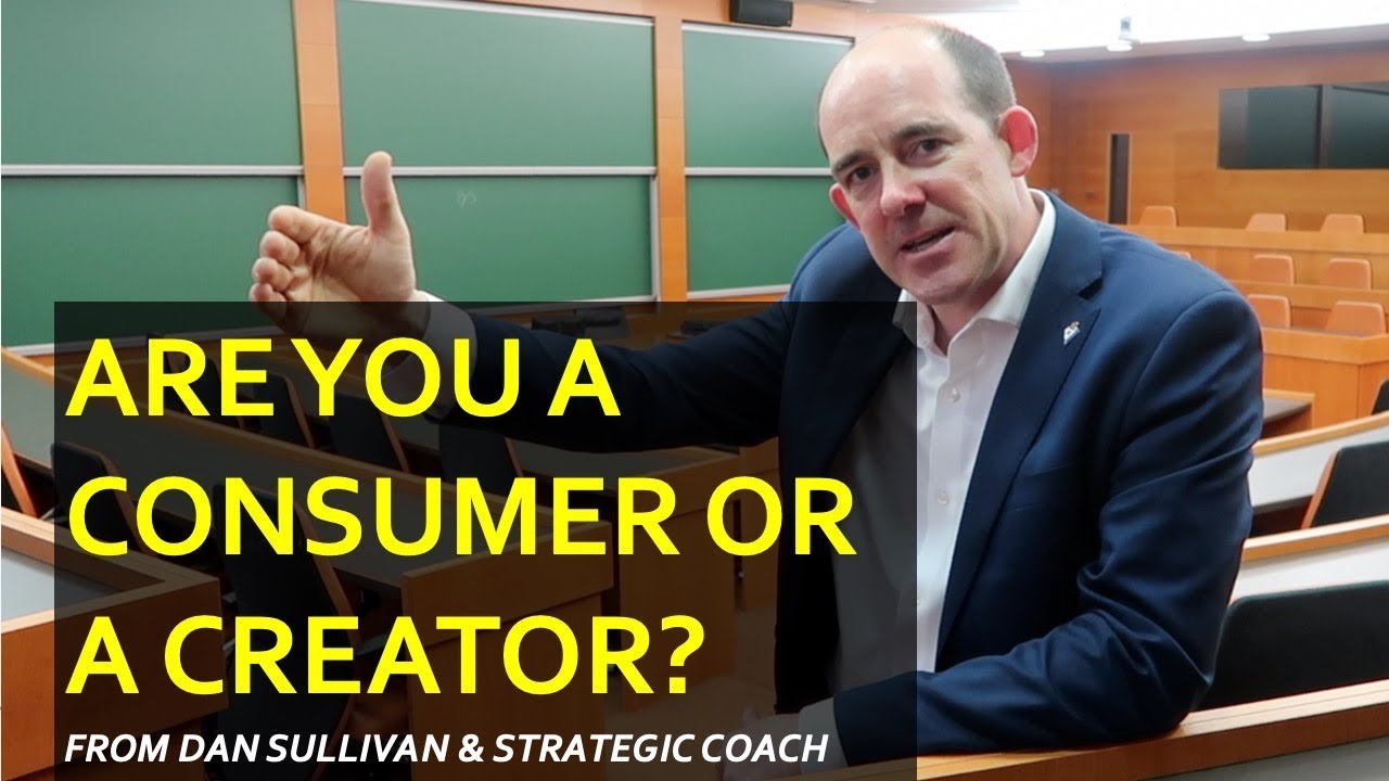 Are you a Consumer or Creator? (Dan Sullivan's question...)
