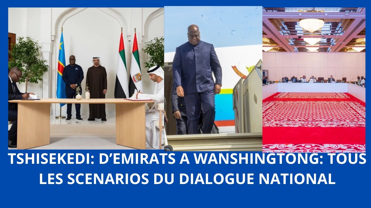 TSHISEKEDI: D'EMIRATS A WHANGSHINGTON, VOICI TOUS LES SCENARIONS DU DIALOGUE