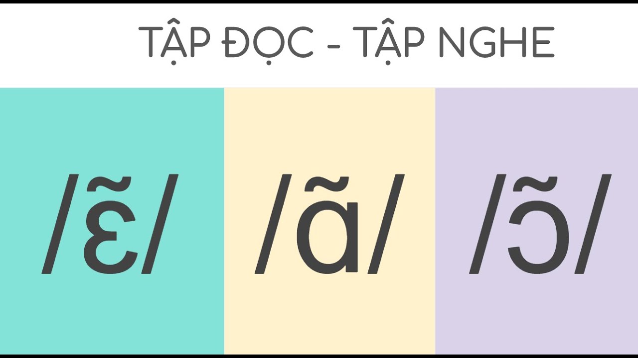 [Tập đọc - Tập nghe - 1] Âm mũi /ɛ̃/-/ɑ̃/-/ɔ̃/