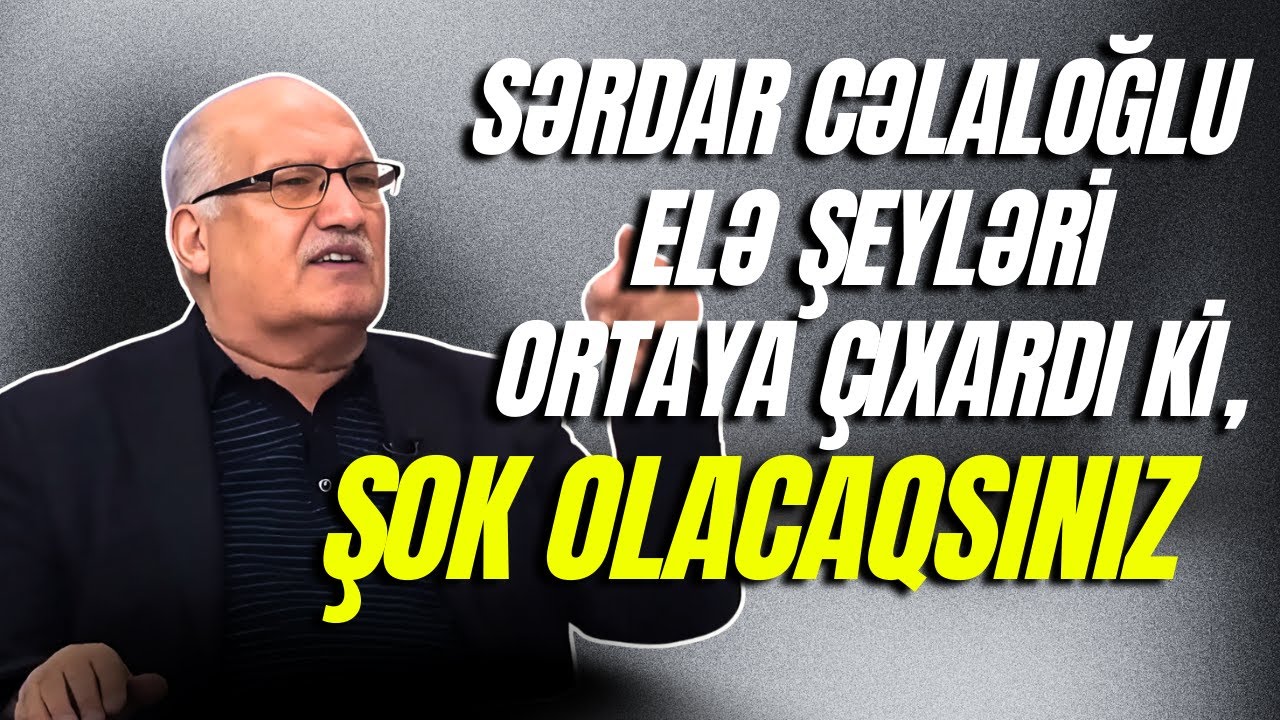 Sərdar Cəlaloğlu elə şeyləri ortaya çıxardı ki, ŞOK OLACAQSINIZ