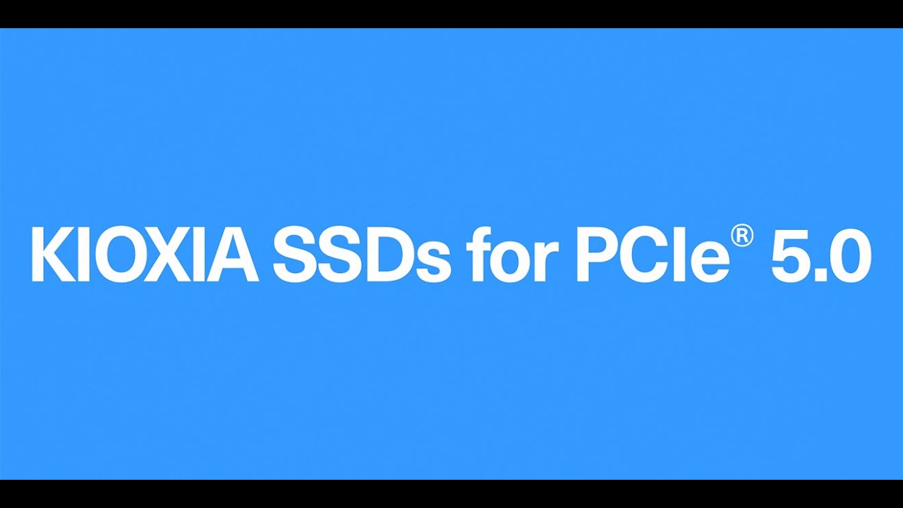 PCIe&reg; 5.0 NOW - KIOXIA Enterprise and Data Center SSDs