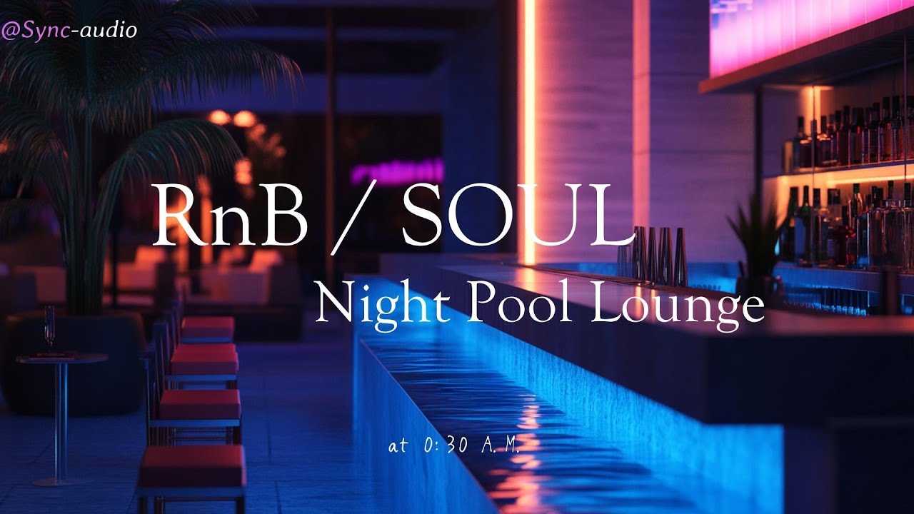 RnB / SOUL 🎶 Night Pool Lounge Ⅸ at 0:30 A.M.【R&B / SOUL / Chill Vibes】