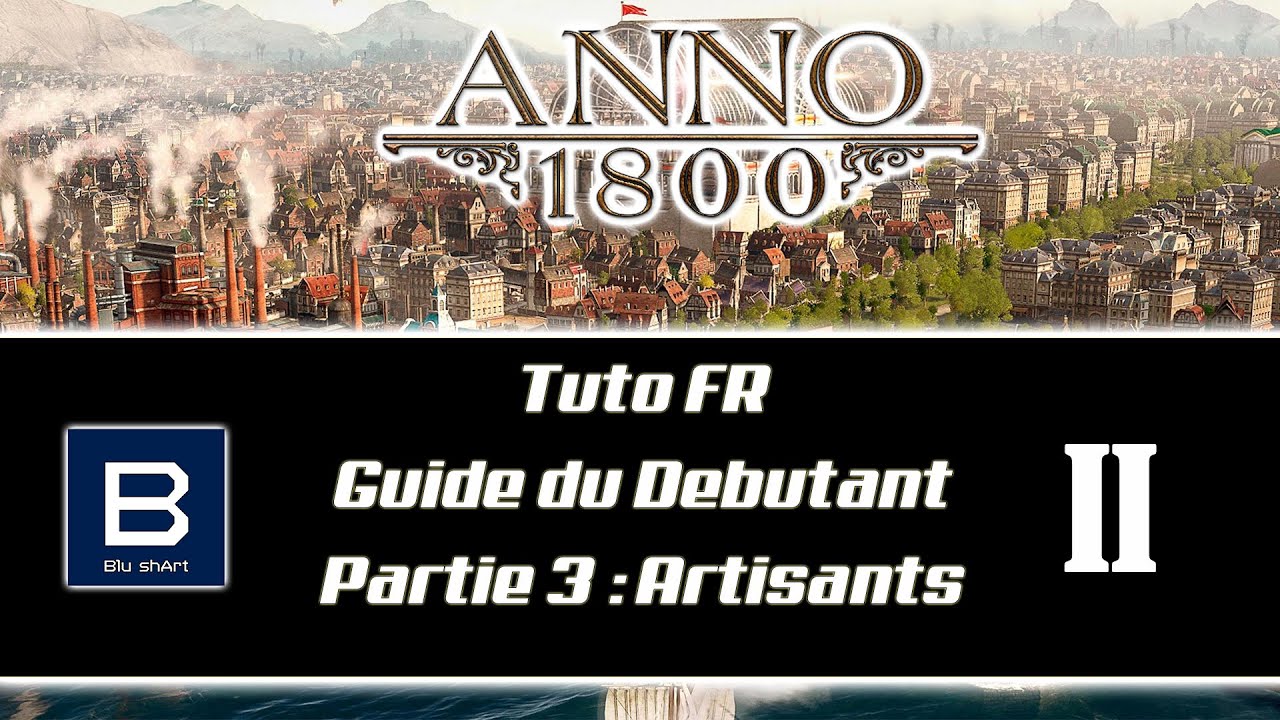 Anno 1800 TUTO FR || Guide du Débutant || Partie 3 : Artisans II