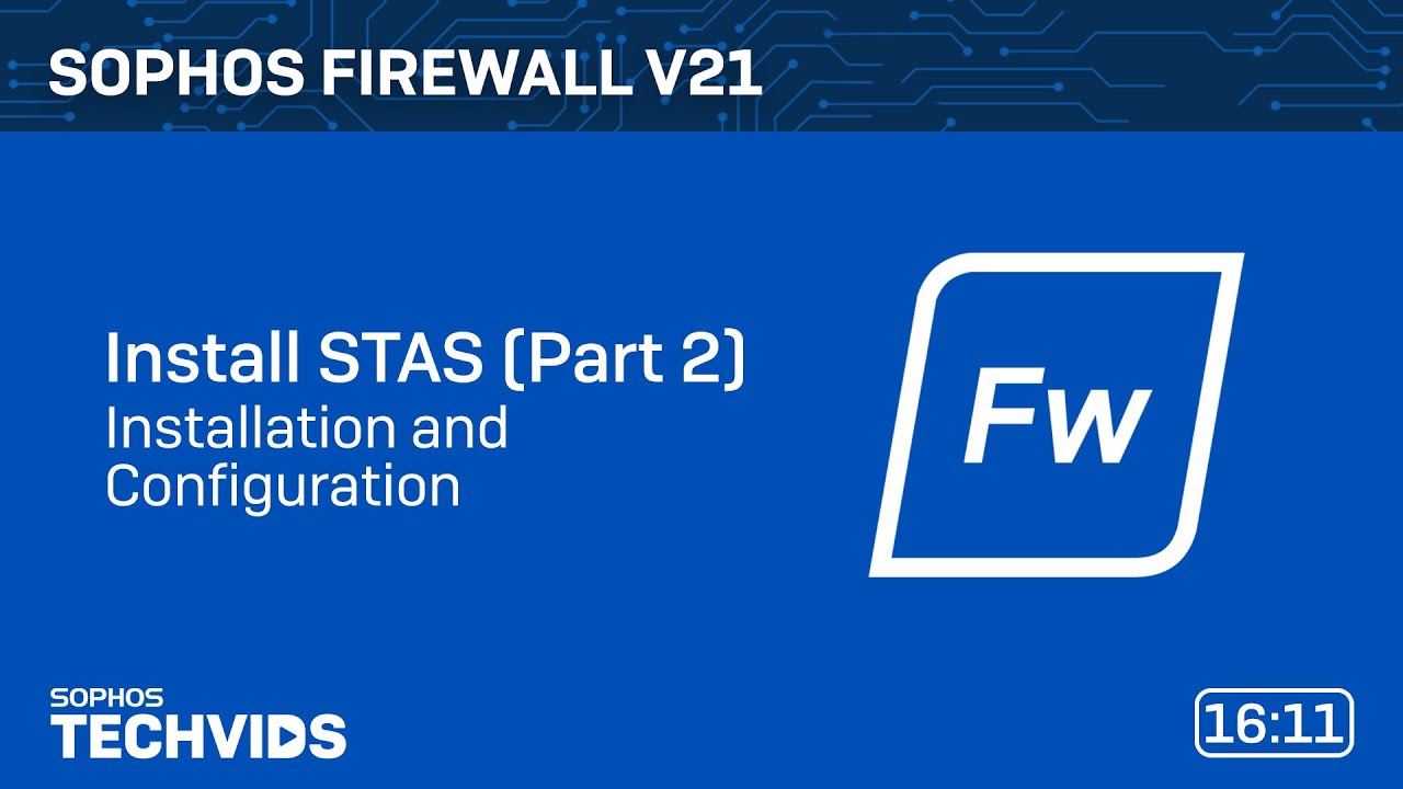Sophos Firewall v21: Install STAS - Part 2 - Installation and Configuration