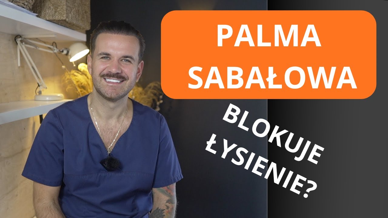 Palma sabałowa - naturalny sposób na ŁYSIENIE?!