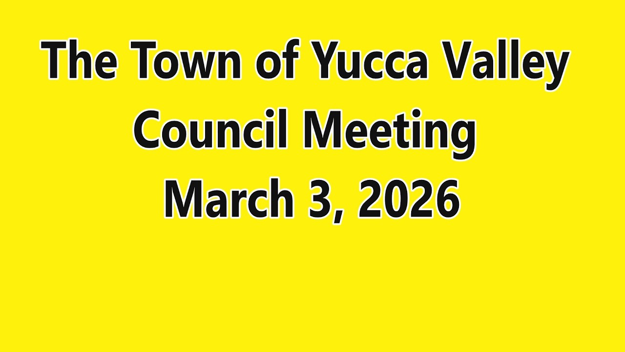 THE TOWN OF YUCCA VALLEY COUNCIL MEETING, MARCH 3, 2026