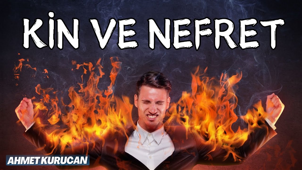 Kıskançlık ve Hasetten, Kin ve Nefrete | AHMET KURUCAN