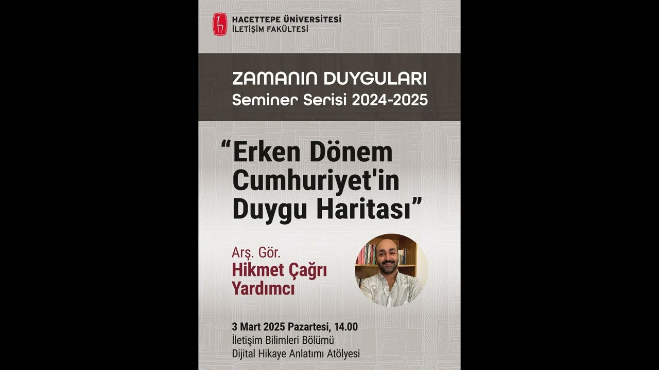Zamanın Duyguları Seminer Serisi 2024-2025 / Arş. Gör. Hikmet Çağrı Yardımcı