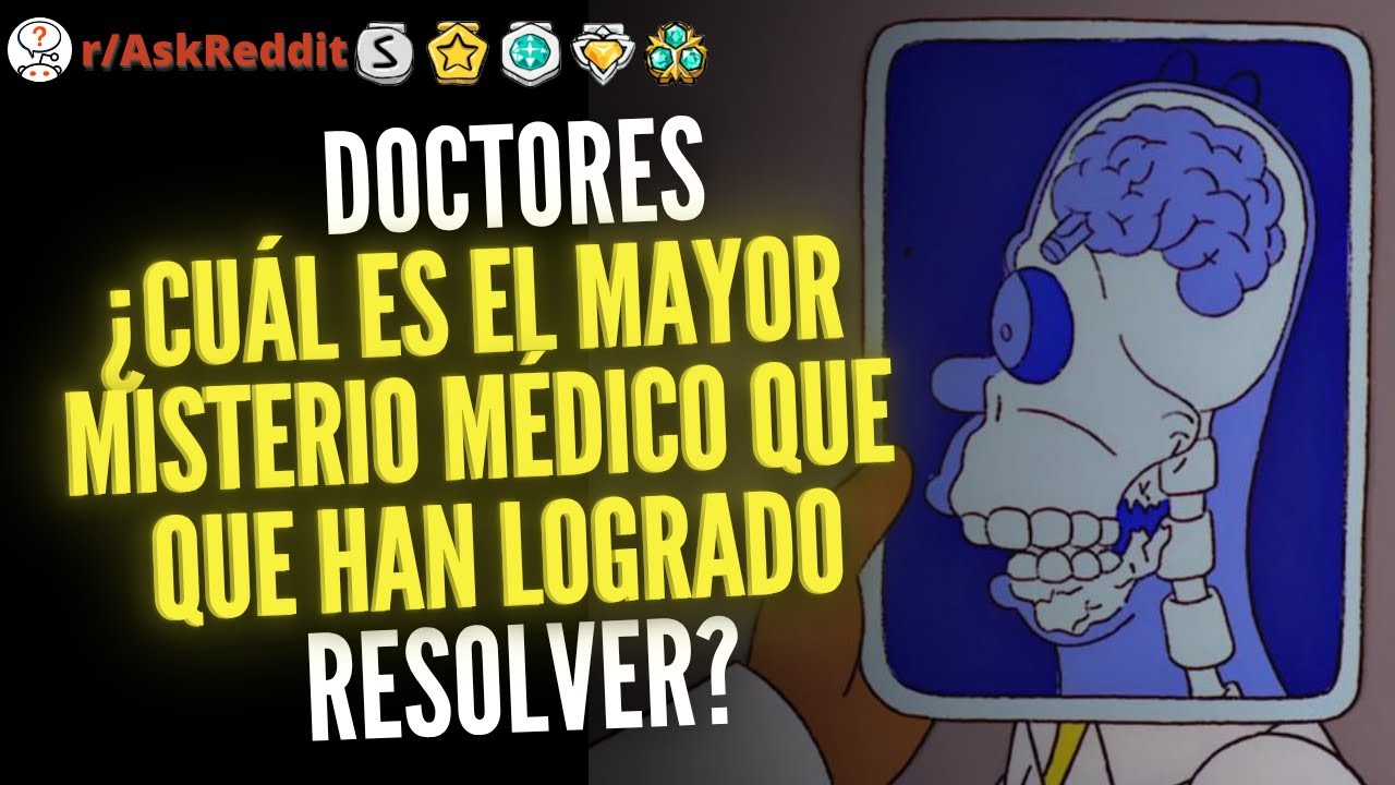 Doctores de Reddit: &iquest;cu&aacute;l es el mayor misterio m&eacute;dico que han logrado resolver? - Reddit Pregunta