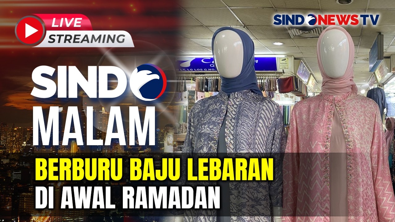 🔴 LIVE Berburu Baju Lebaran di Awal Ramadan | SINDO MALAM | 22/02