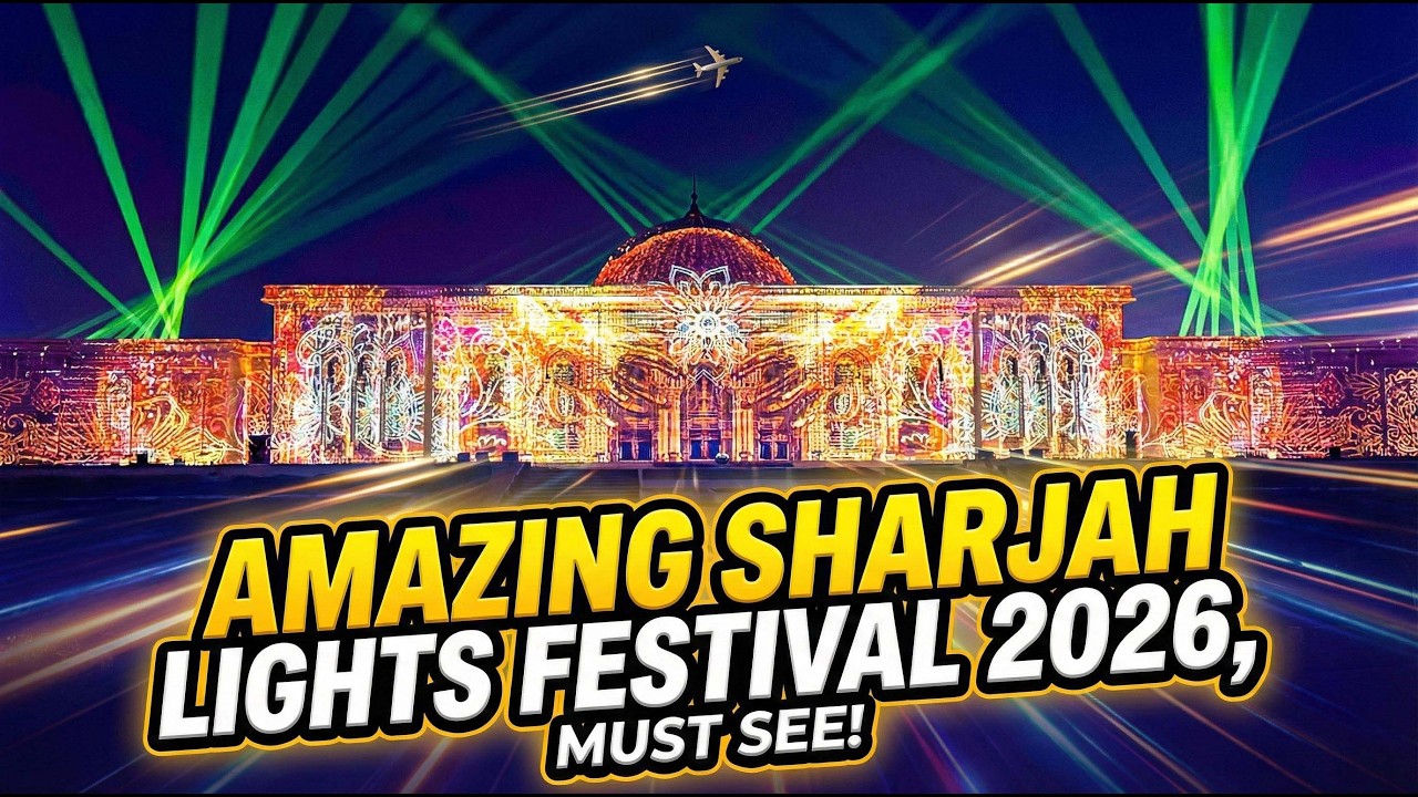 SHARJAH LIGHTS FESTIVAL 2026, MUST SEE | SHARJAH