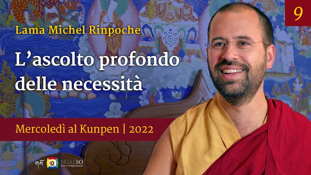 09 - L’ascolto profondo delle necessità - Mercoledì al Kunpen con Lama Michel Rinpoche