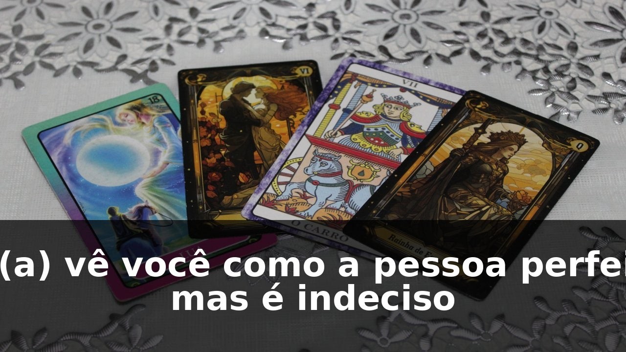 Ele(a) vê você como a pessoa perfeita, mas é indeciso