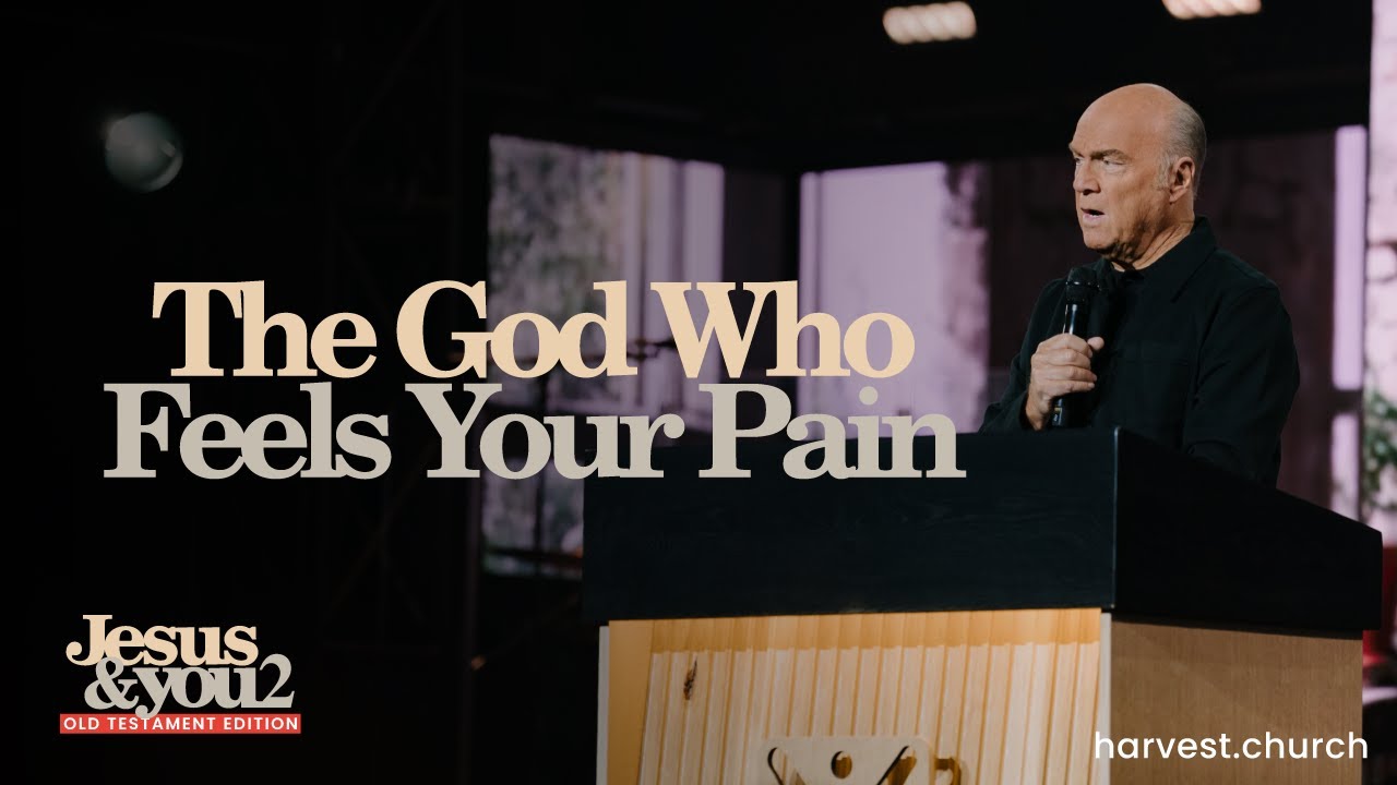 “The God Who Feels Your Pain” by Pastor Greg Laurie