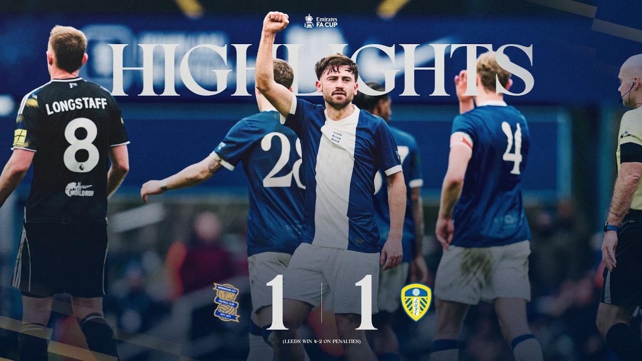 FA Cup Highlights | Birmingham City 1-1 Leeds United (4-2 on pens) | Roberts wonder goal not enough