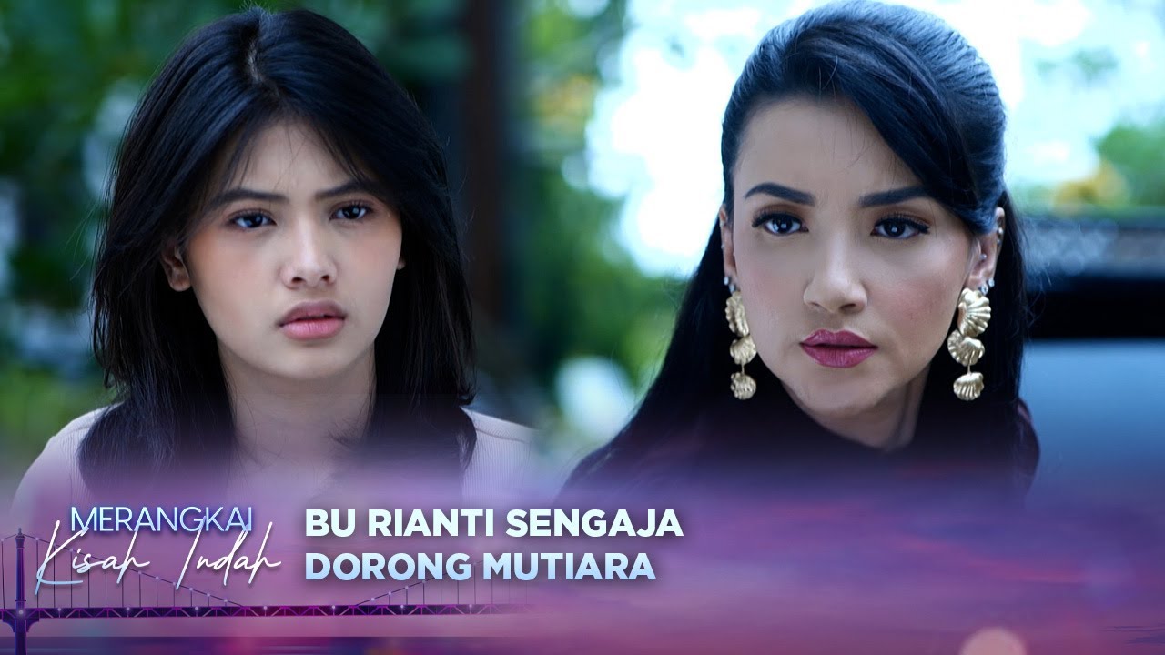Kasar Banget! Bu Rianti Dorong Mutiara Sampai Jatuh | Merangkai Kisah Indah - Episode 38