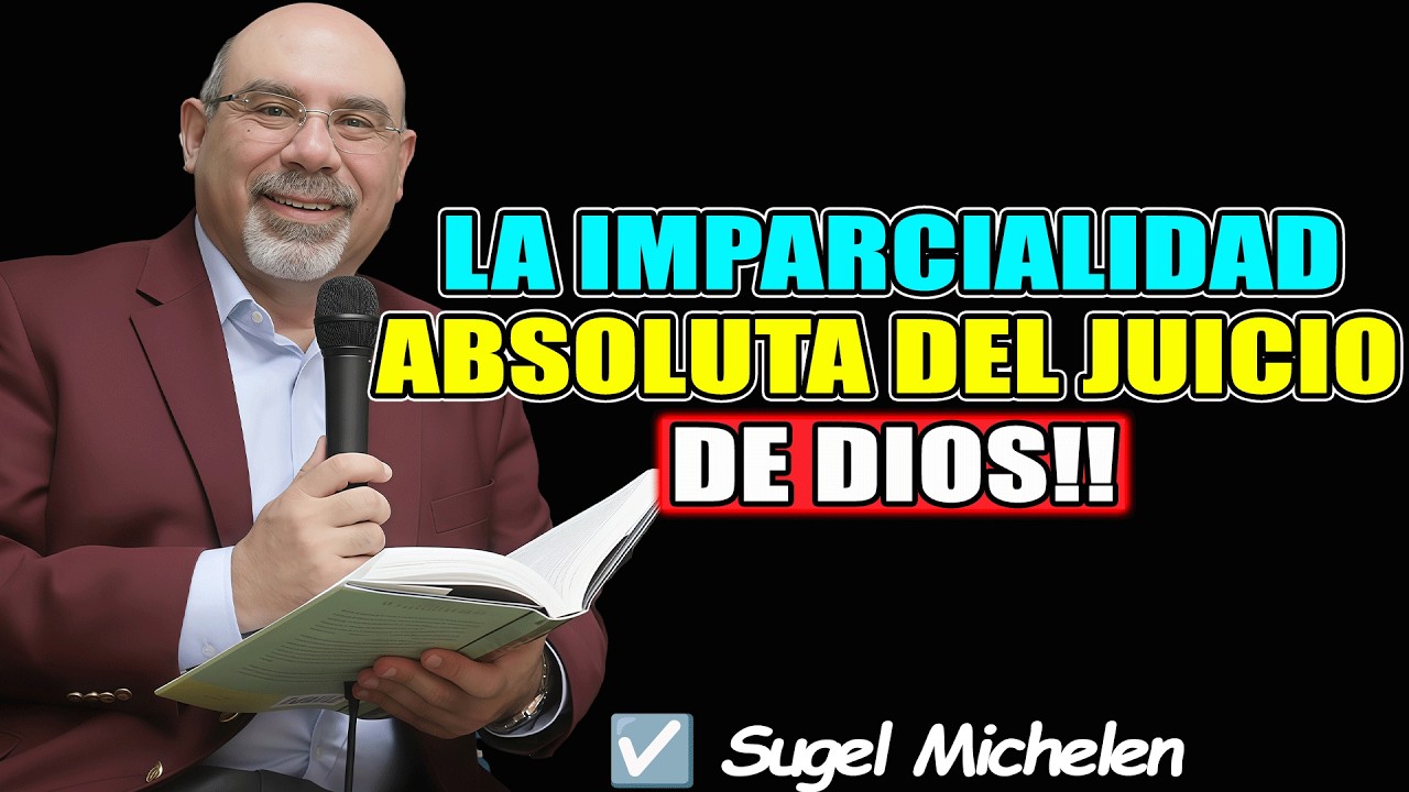 LA IMPARCIALIDAD ABSOLUTA DEL JUICIO DE DIOS!! - Sugel Michelen 2026