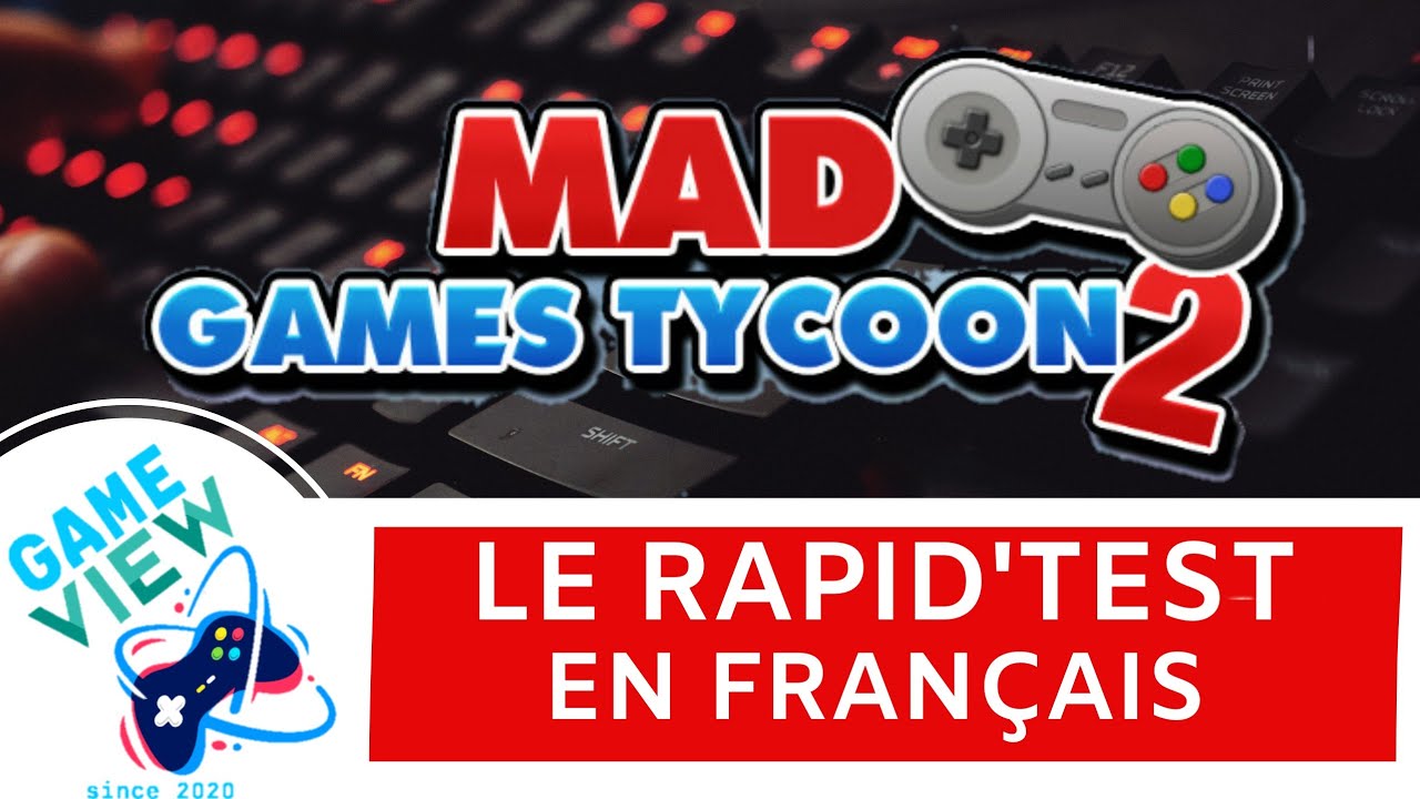 LE RAPID'TEST - MAD GAMES TYCOON 2