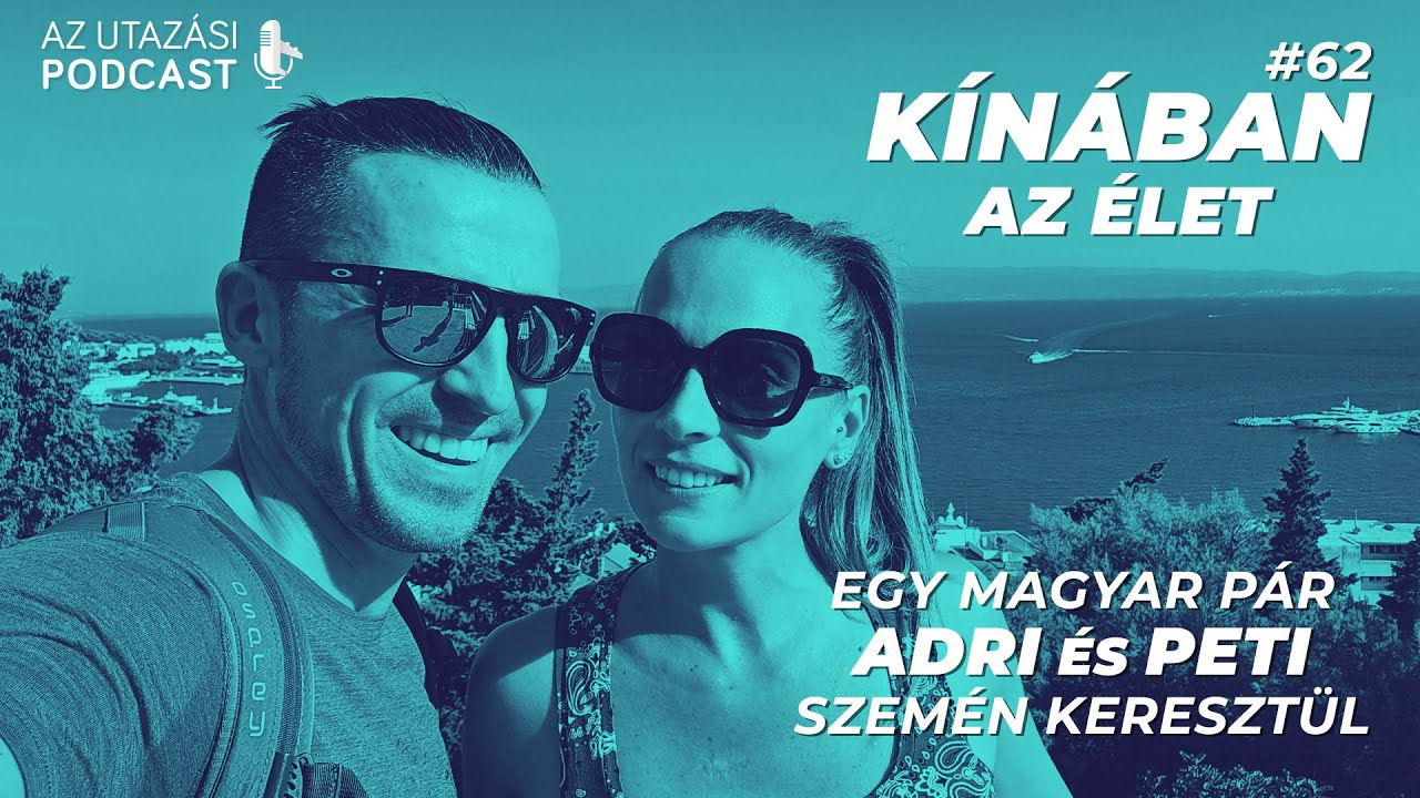 #62 Kínában az élet egy párként // Bekő Berta Adrienn és Bekő Péter // Az Utazási Podcast