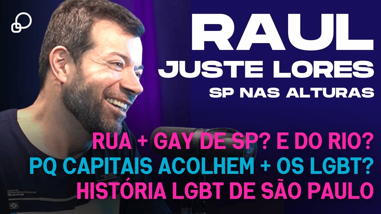 🎙RAUL JUSTE LORES @SaoPauloNasAlturas: Rua + Gay | O Gay de Cada Bairro de SP -  P&otilde;e Na Roda Cast