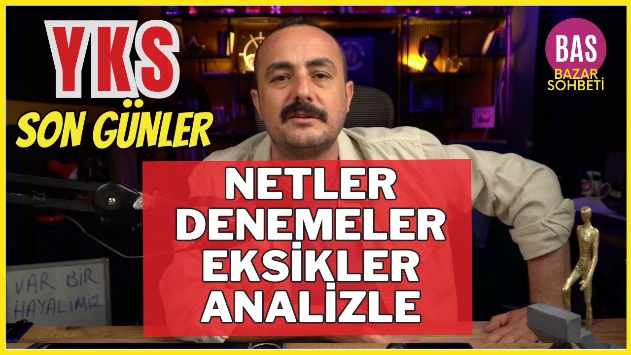 Son günlerde yapman gerekenler YKS BAZAR SOHBETİ