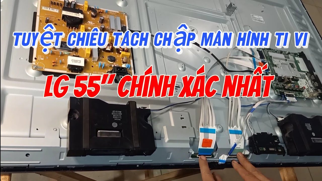 Kỹ thuật tách chập màn hình tivi LG55" Chính xác nhất cho khách Quảng Ninh