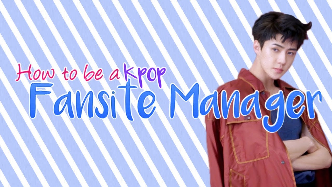 HOW TO BE A KPOP FANSITE MANAGER