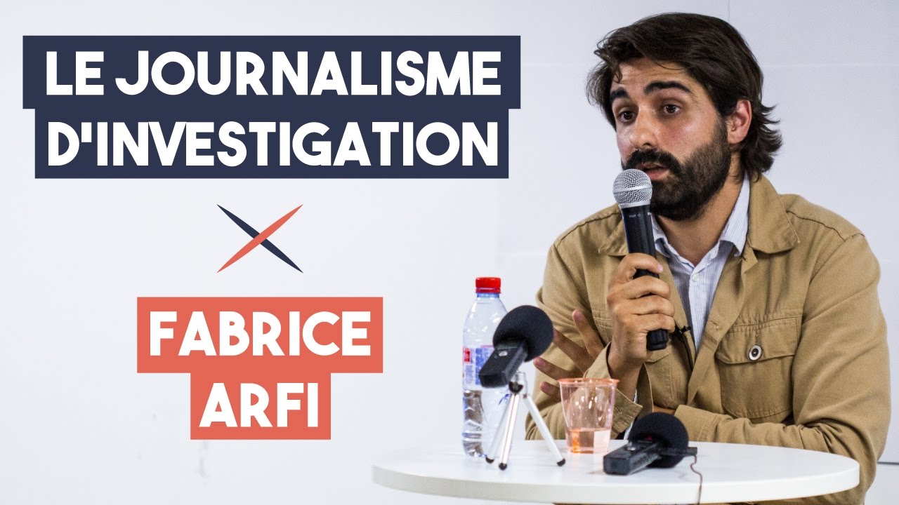 Le journalisme d'investigation - Fabrice Arfi