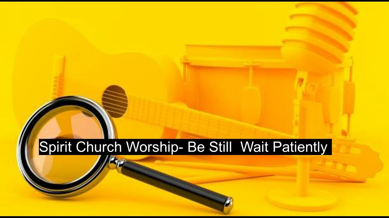 B. T. - Spirit Church Worship- Be Still  Wait Patiently #Music #song #instrumental