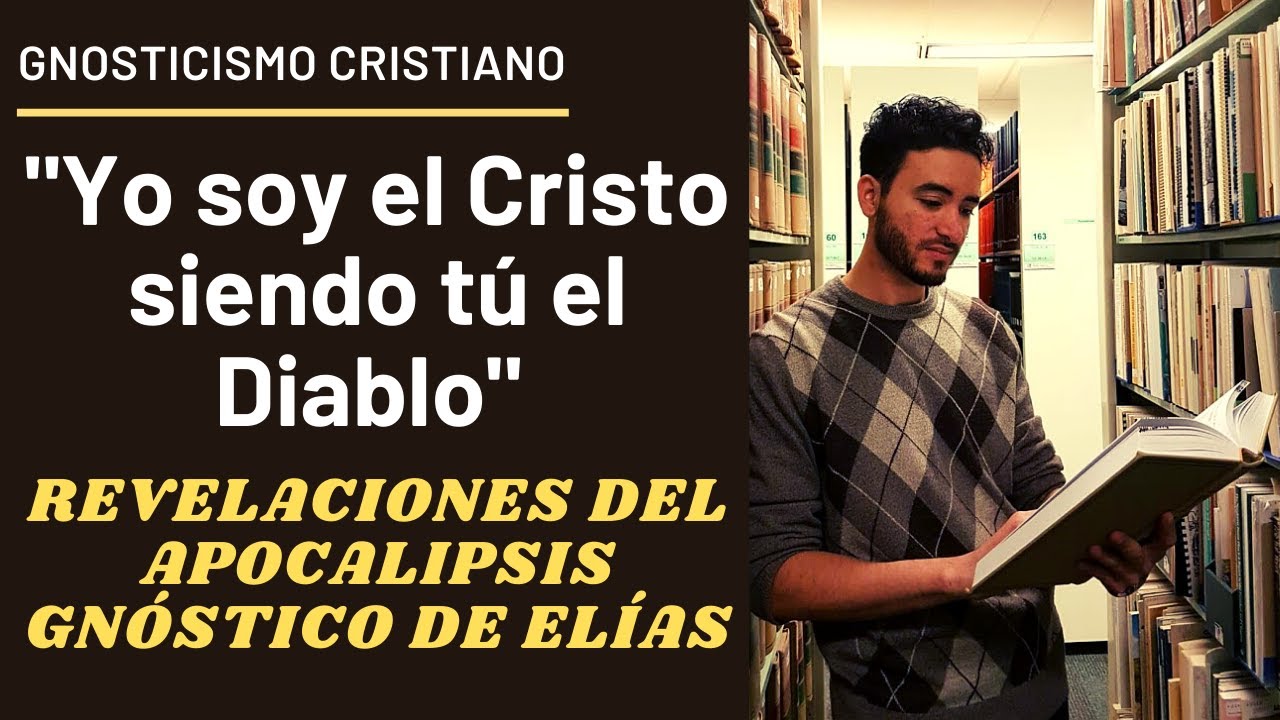 Yo soy el Cristo siendo tú el Diablo I Revelaciones del Apocalipsis gnóstico de Elías