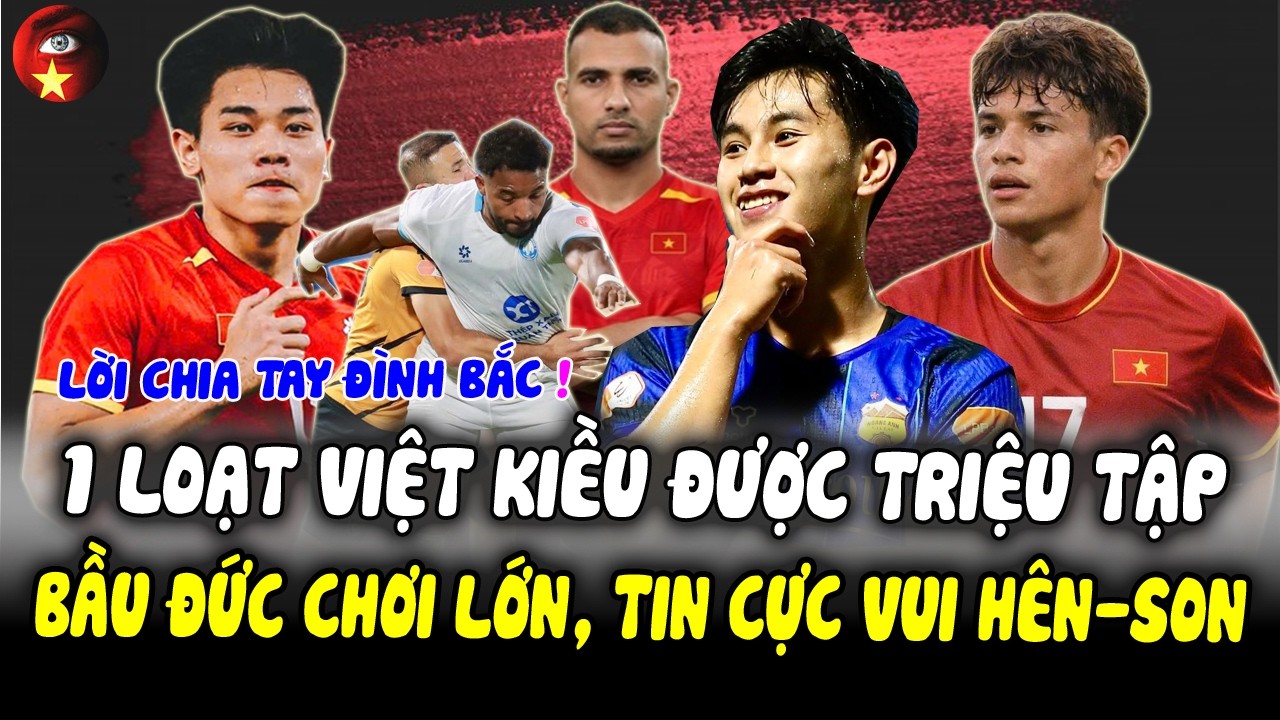 Bầu Đức Chơi Lớn Nhập Tịch, Tin Vui Hên - Son, Đình Bắc Và Lời Chia Tay, Loạt Sao Việt Kiều TriệuTập