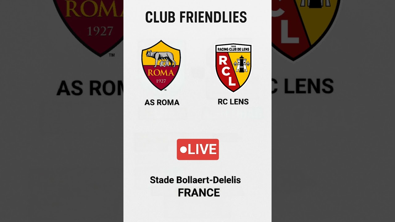 AS ROMA VS RC LENS | CLUB FRIENDLY | LIVE