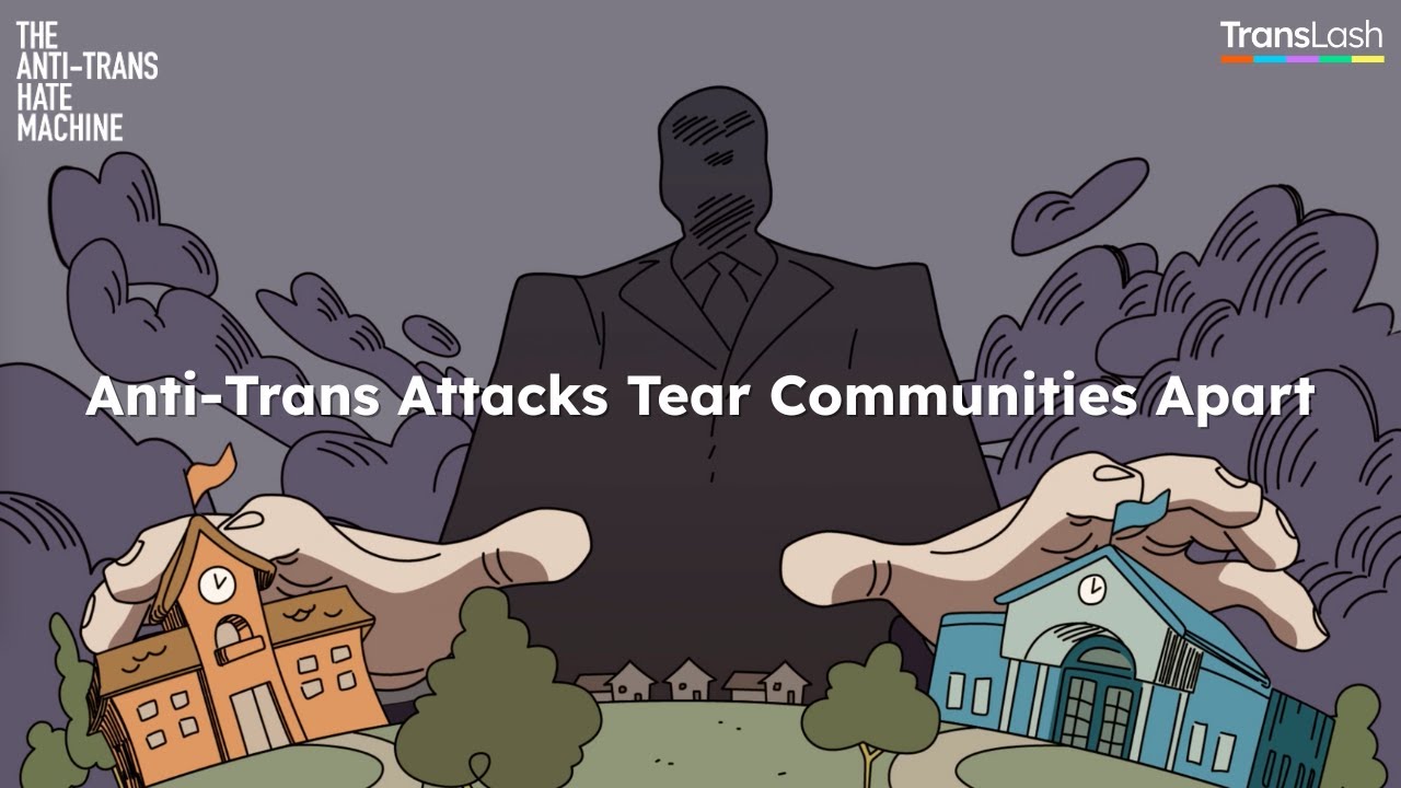 Anti-Trans Hate Machine Season 4: Anti-Trans Attacks Tear Communities Apart